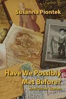 Have We Possibly Met Before? And Other Stories - Susanna Piontek - cover