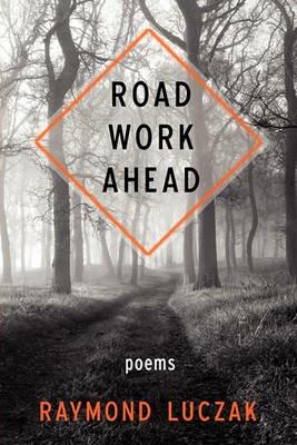 Road Work Ahead - Raymond Luczak - cover