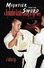 Mightier Than the Sword: A Kyokushin Karate Coming of Age Story