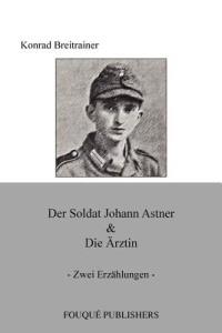 Der Soldat Johann Astner & Die Arztin - Konrad Breitrainer - cover
