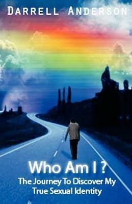 Who Am I ? The Journey To Discover My True Sexual Identity - Darrell Anderson - cover