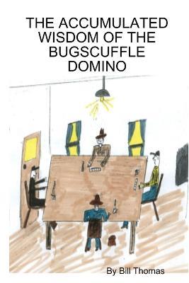 The Accumulated Wisdom of the Bugscuffle Domino - Bill Thomas - cover