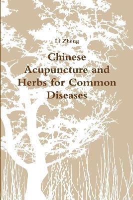 Chinese Acupuncture and Herbs for Common Diseases - Li Zheng - cover