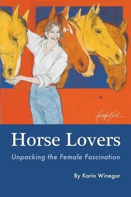 Horse Lovers: Unpacking the Female Fascination - Karin L Winegar - cover
