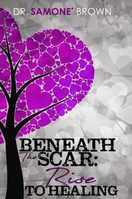 Beneath the Scar: Rise to Healing - Brown - cover