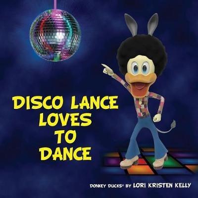 Disco Lance Loves to Dance - Lori Kristen Kelly - cover