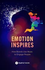 Emotion Inspires: How Brands Use Music to Engage People