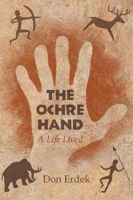 The Ochre Hand - A LIfe Lived - Don Erdek - cover