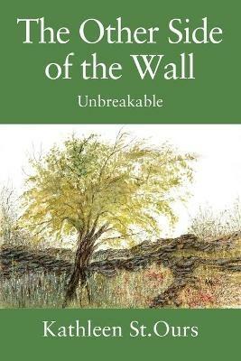 The Other Side of the Wall: Unbreakable - Kathleen St Ours - cover