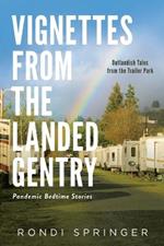 Vignettes from the Landed Gentry - Outlandish Tales from the Trailer Park: Pandemic Bedtime Stories
