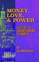 Money, Love & Power: A Guide to Understanding Congress - Jim McDermott - cover