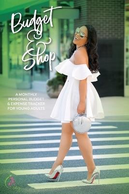 Budget & Shop: A Monthly Personal Budget & Expense Tracker for Young Adults - Kinyatta Gray - cover