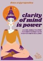 Clarity of Mind Is Power: A five-week guided journal to support your meditation practice and train your mind to see clearly - Konstantina Argyropoulos - cover
