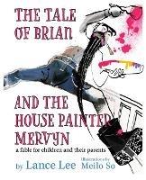 The Tale of Brian and the House Painter Mervyn - Lance Lee - cover