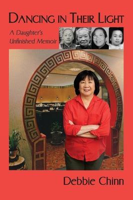 Dancing in Their Light: A Daughter's Unfinished Memoir - Debbie Chinn - cover