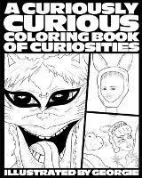 A Curiously Curious Coloring Book of Curiosities - Georgie - cover