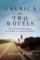 America on Two Wheels: Biking Coast to Coast in Search of Human Stories