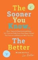 The Sooner You Know, The Better: Dear Teens and Twentysomethings, It's Time to Fully Face Your Fears About the Future & Embrace Who You Are - Livi Redden - cover