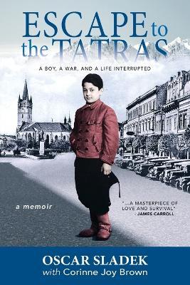 Escape To The Tatras: A Boy, A War and A Life Interrupted - Oscar Sladek - cover