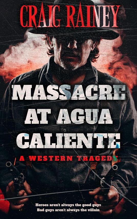 Massacre at Agua Caliente: A Western Tragedy - Craig Rainey - cover