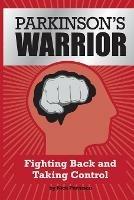 Parkinson's Warrior: Fighting Back and Taking Control - Nick Pernisco - cover