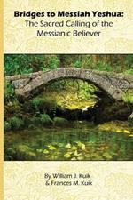 Bridges to Messiah Yeshua: The Sacred Calling of the Messianic Believer