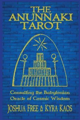 The Anunnaki Tarot: Consulting the Babylonian Oracle of Cosmic Wisdom - Joshua Free - cover