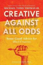 Creative Against All Odds: Some Good Advice for Black Creatives