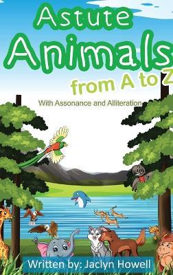 Astute Animals from A to Z with Assonance and Alliteration - Jaclyn Howell - cover