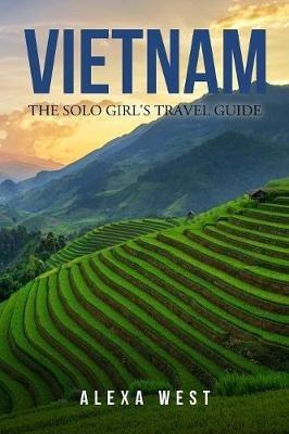 Vietnam: The Solo Girl's Travel Guide - Alexa West - cover