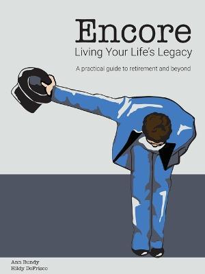Encore Living Your Life's Legacy: A practical guide to retirement and beyond - Ann Bundy,Hildy Defrisco - cover
