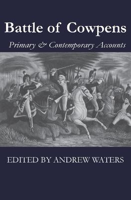 Battle of Cowpens: Primary & Contemporary Accounts - Morgan Daniel,Greene Nathanael - cover