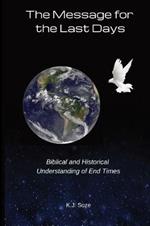 The Message for the Last Days: Biblical and Historical Understanding of End Times