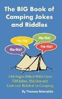 The BIG Book of Camping Jokes and Riddles: 140 Pages Filled With Over 500 Jokes Related to Camping