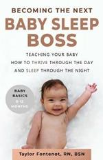 Becoming the Next BABY SLEEP BOSS: Teaching Your Baby How to Thrive Through the Day and Sleep Through the Night