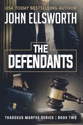 The Defendants: Thaddeus Murfee Legal Thriller Series Book Two - John Ellsworth - cover