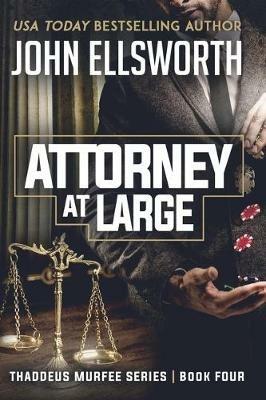 Attorney at Large: Thaddeus Murfee Legal Thriller Series Book Four - John Ellsworth - cover