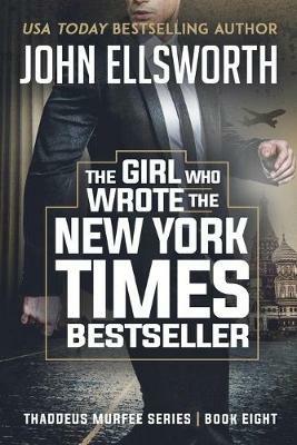 The Girl Who Wrote The New York Times Bestseller: Thaddeus Murfee Legal Thriller Series Book 8 - John Ellsworth - cover