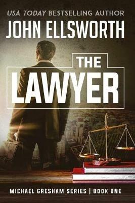 The Lawyer: Michael Gresham Legal Thriller Series Book One - John Ellsworth - cover