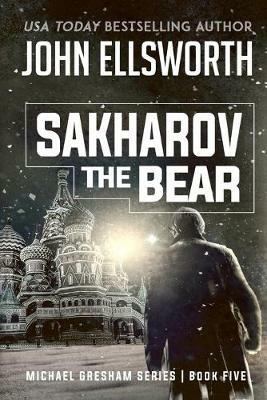 Sakharov the Bear: Michael Gresham Legal Thriller Series Book Five - John Ellsworth - cover