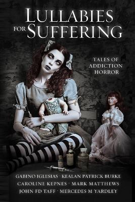 Lullabies For Suffering: Tales of Addiction Horror - Caroline Kepnes,Kealan Patrick Burke,Mark Matthews - cover
