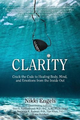 Clarity: Crack the Code to Healing Body, Mind, and Emotions from the Inside Out - Nikki Engels - cover