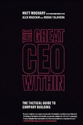 The Great CEO Within: The Tactical Guide to Company Building - Matt Mochary - cover