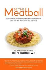 BE THE MEATBALL - Custom Resumes to Stand Out from the Crowd and Get the Interviews You Deserve