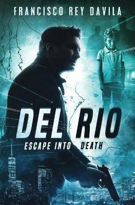 Del Rio: Escape Into Death - Francisco Rey Davila - cover
