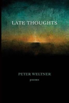 Late Thoughts: poems - Peter Weltner - cover