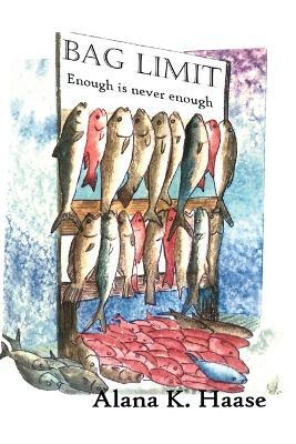 Bag Limit: Enough is never Enough - Alana K Haase,Steven Gilbert - cover