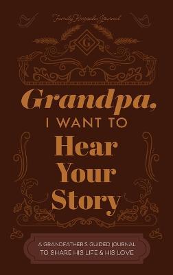 Grandfather, I Want to Hear Your Story: A Grandfather's Guided Journal to Share His Life and His Love - Jeffrey Mason - cover