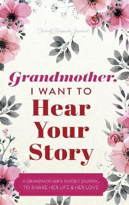 Grandmother, I Want to Hear Your Story: A Grandmother's Guided Journal to Share Her Life and Her Love - Jeffrey Mason - cover