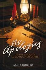 No Apologies: The Life & Work of Susanna Newcome